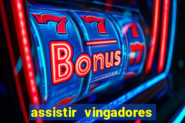 assistir vingadores ultimato completo dublado gratis